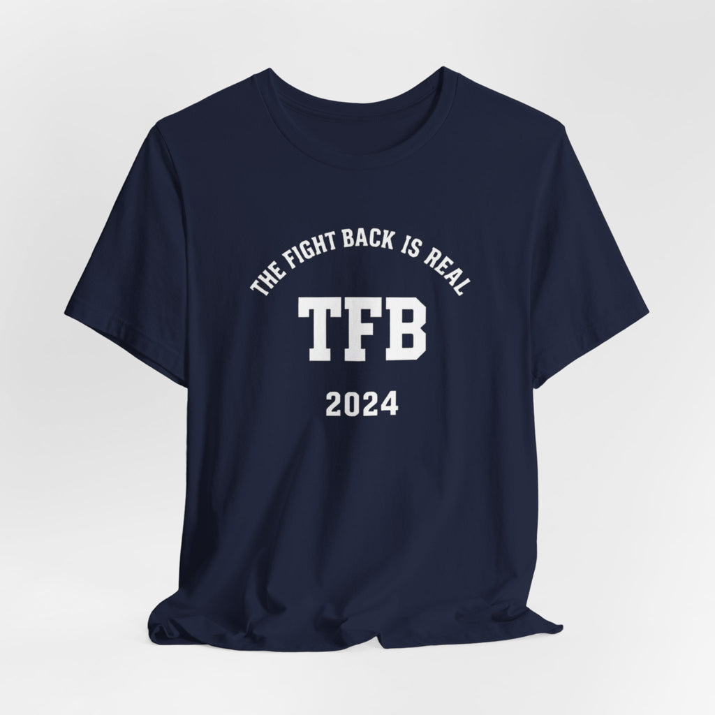 TFB 2024 Tee — "The Fight Back Is Real" Short Sleeve Shirt