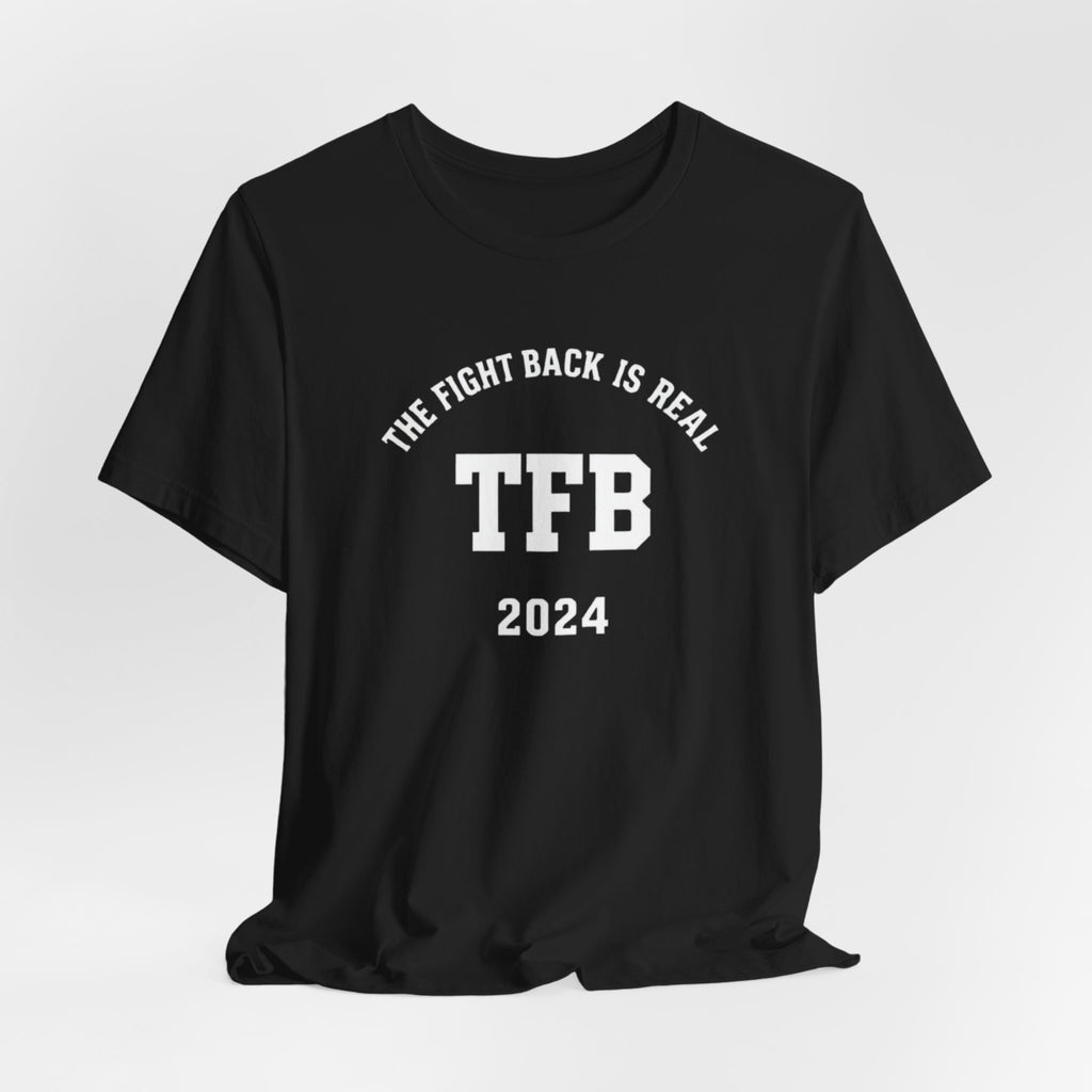TFB 2024 Tee — "The Fight Back Is Real" Short Sleeve Shirt
