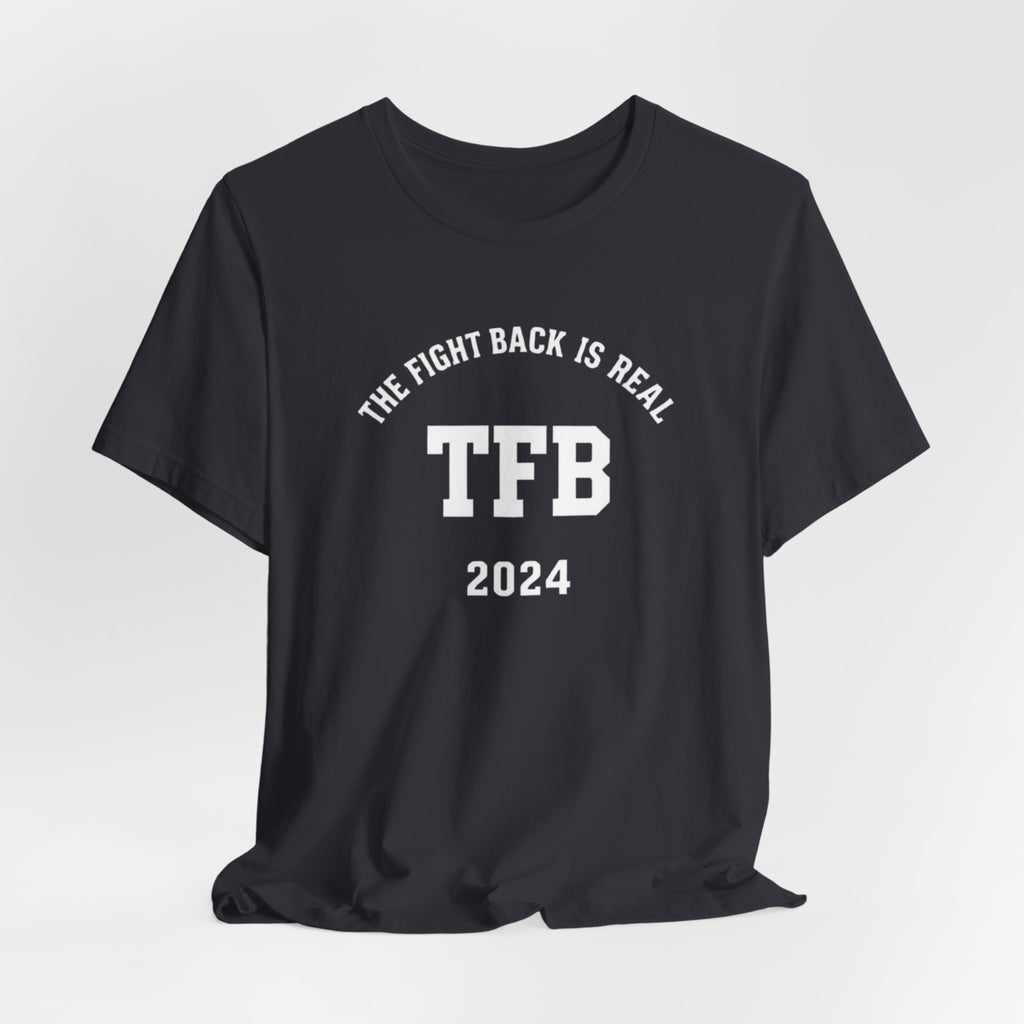 TFB 2024 Tee — "The Fight Back Is Real" Short Sleeve Shirt